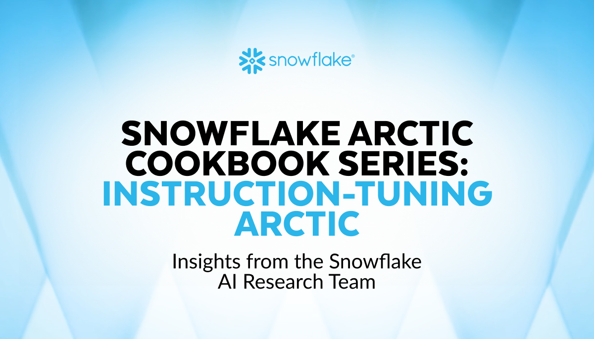 Snowflake Arctic Cookbook Series: Instruction-Tuning Arctic