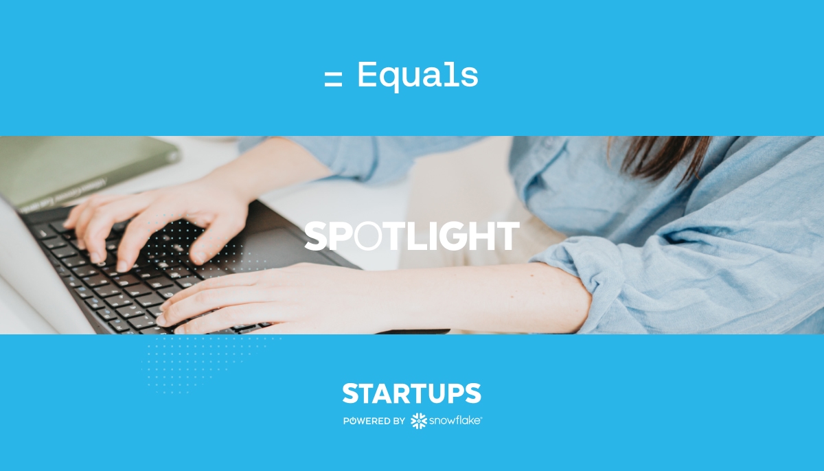 Startup Spotlight: Equals Brings the Spreadsheet into the Modern World